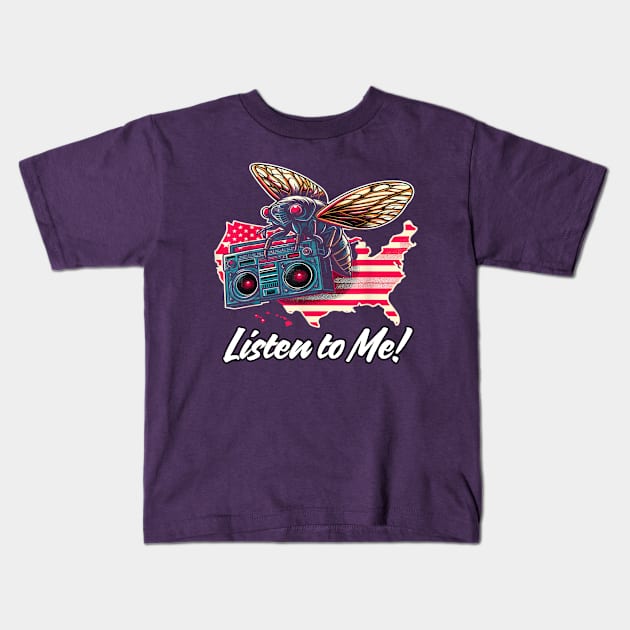 Listen to me cicadas 2024 Kids T-Shirt by Todayshop